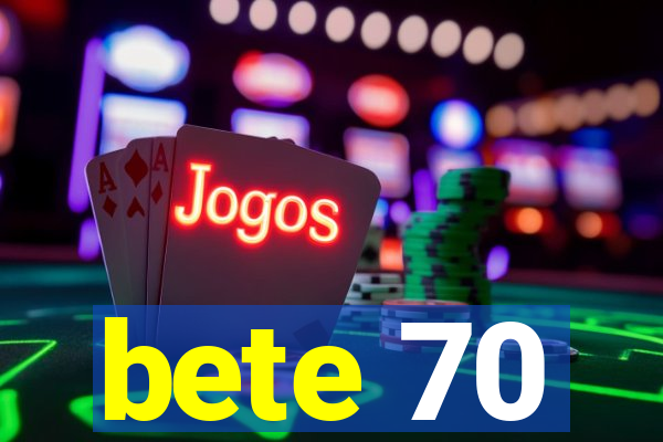 bete 70